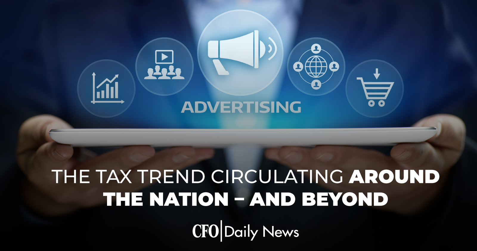 First U S State Adopts Tax On Digital Advertising Services Cfo Daily News