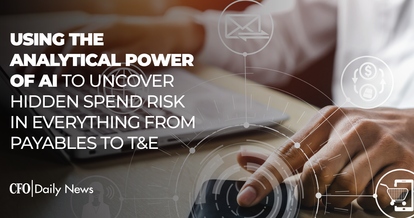 Using The Analytical Power Of AI To Uncover Hidden Spend Risk In Everything From Payables To T&E