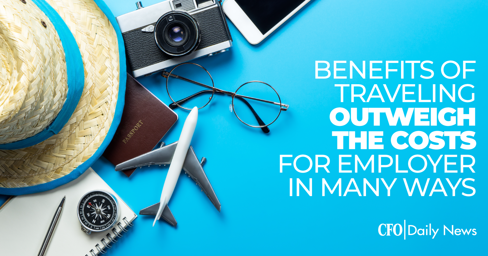 benefits of traveling outweigh the costs for employer in many ways