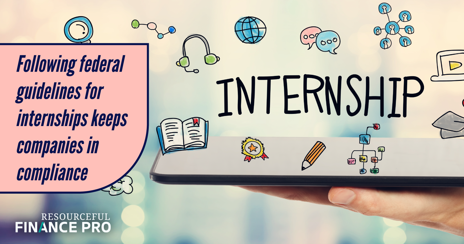 Following Federal Guidelines For Internships Keeps Companies In Compliance