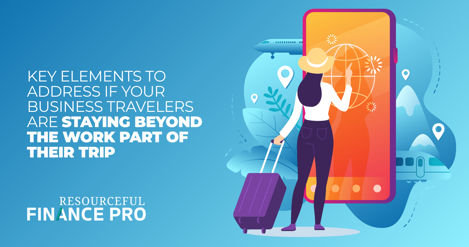 Key ElementsT o Address If Your Business Travelers Are Staying Beyond The Work Part Of Their Trip