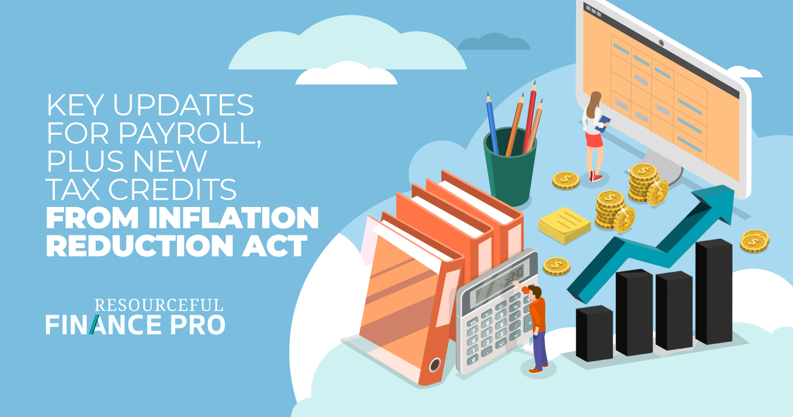 Key Updates For Payroll Plus NewT ax Credits From Inflation Reduction Act