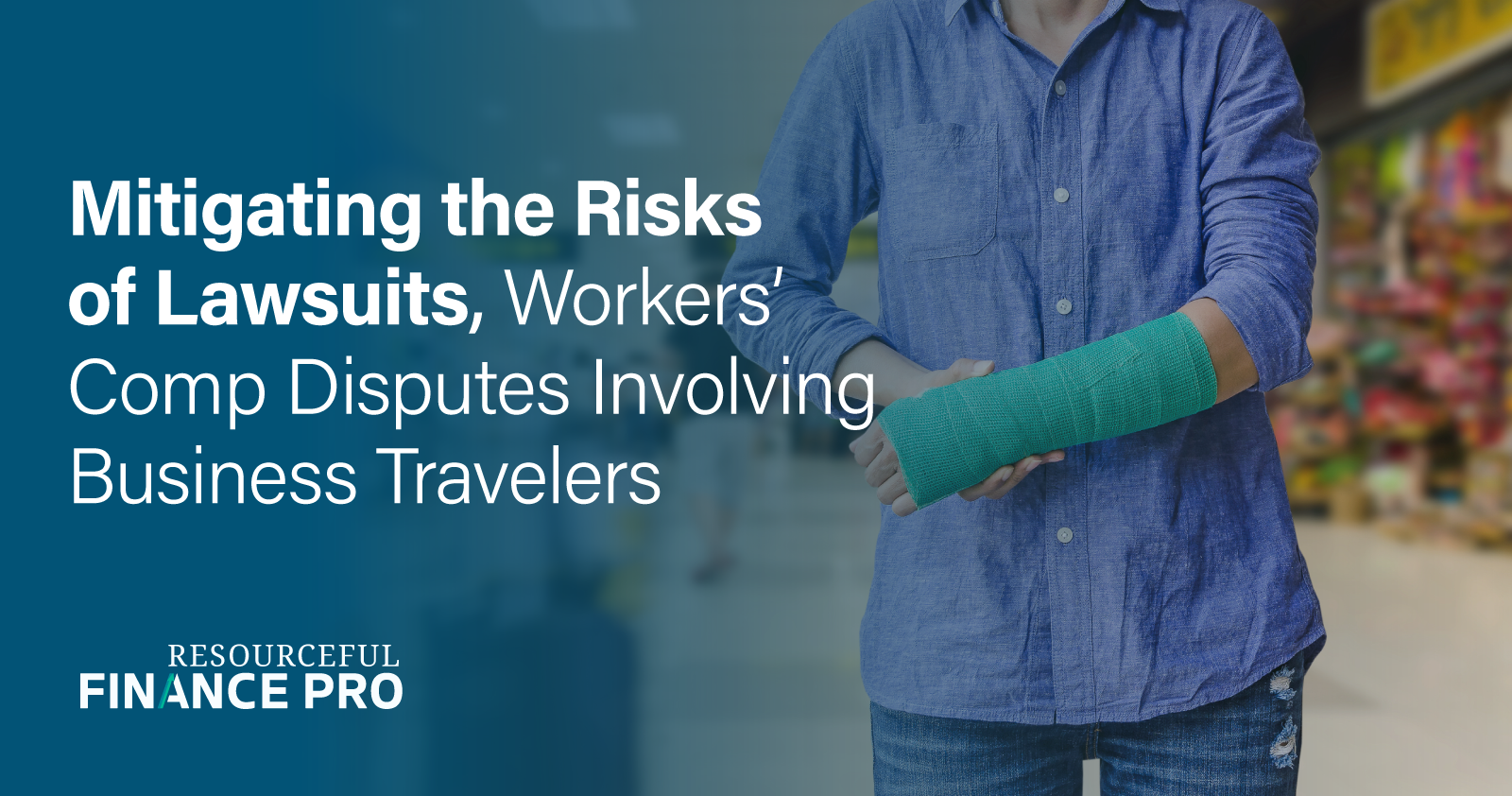 Mitigating the risks of lawsuits, workers' comp disputes involving business travelers