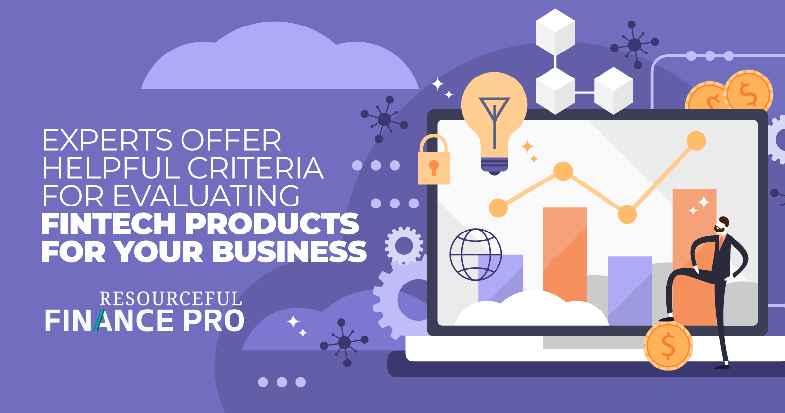 Experts Offer Helpful Criteria For Evaluating Fintech Products For Your Business