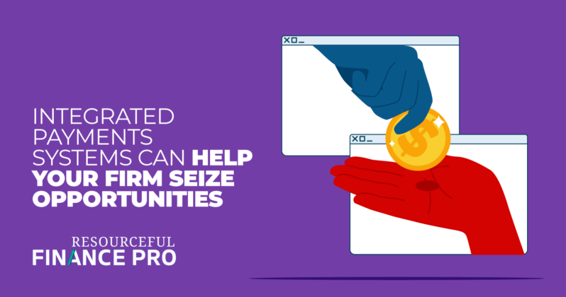 Integrated payments systems can help your firm seize opportunities